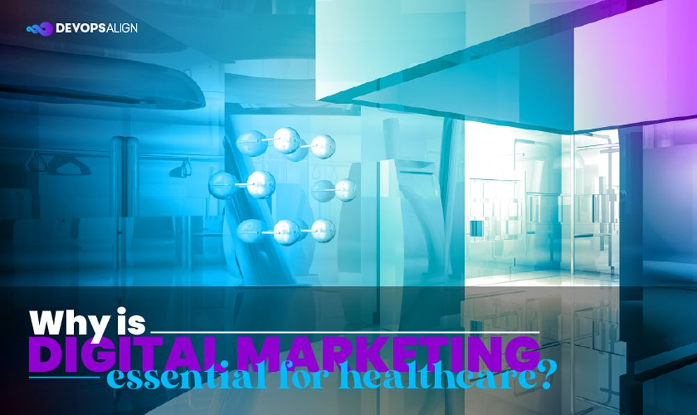 Why is Digital Marketing Essential for Healthcare?